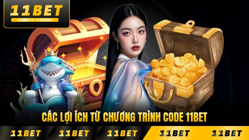 Các lợi ích từ chương trình code 11BET cho thành viên hiện nay