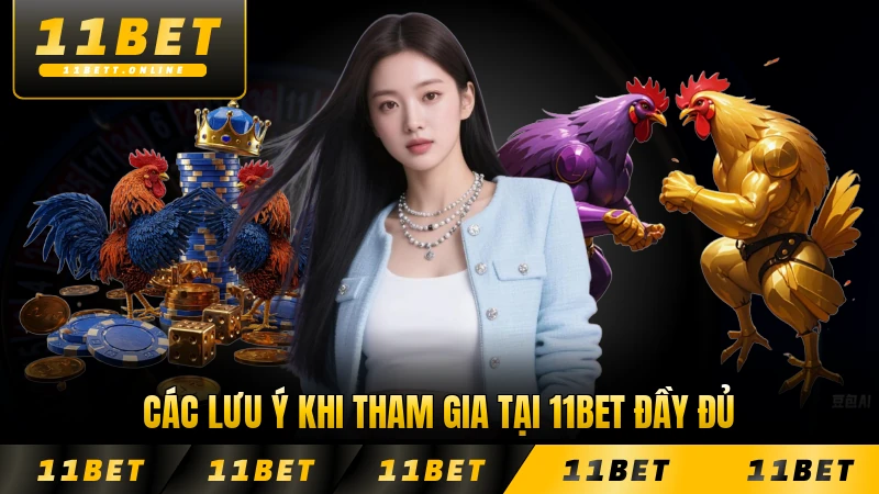 Các lưu ý khi tham gia tại 11BET đầy đủ