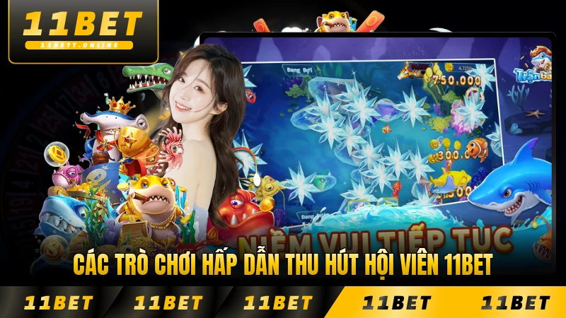 Các trò chơi hấp dẫn thu hút hội viên 11BET đông đảo
