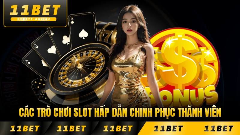 Các trò chơi slot hấp dẫn chinh phục thành viên 11BET mọi cấp độ