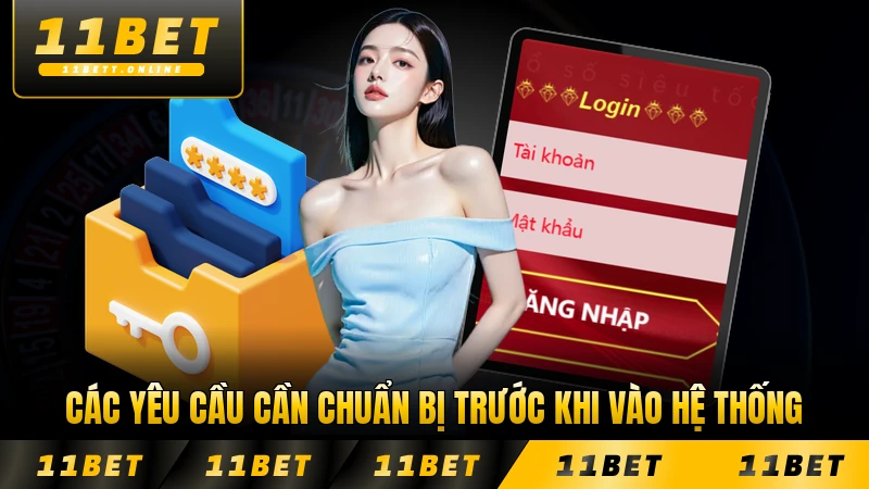 Các yêu cầu cần chuẩn bị trước khi vào hệ thống 11BET đầy đủ nhất