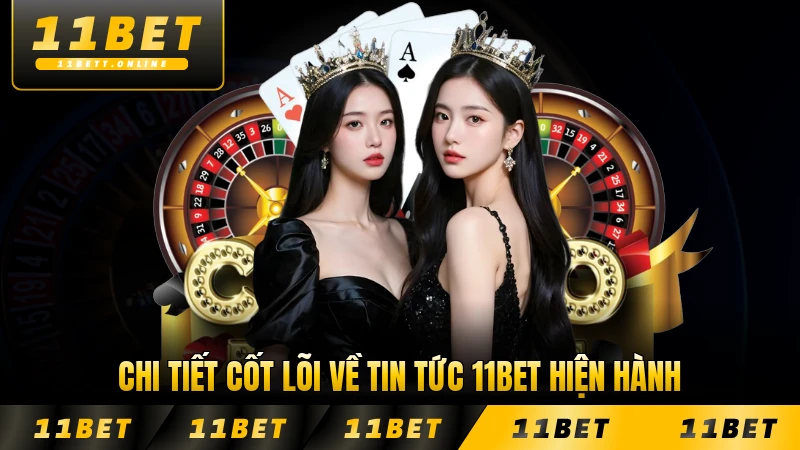Chi tiết cốt lõi về tin tức 11BET hiện hành mới nhất