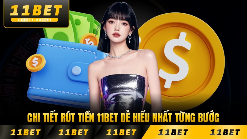 Chi tiết rút tiền 11BET dễ hiểu nhất từng bước