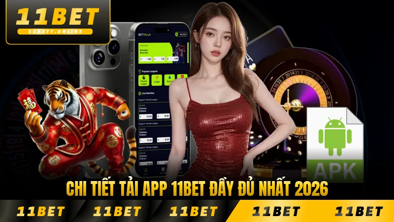 Chi tiết tải app 11BET đầy đủ nhất 2026