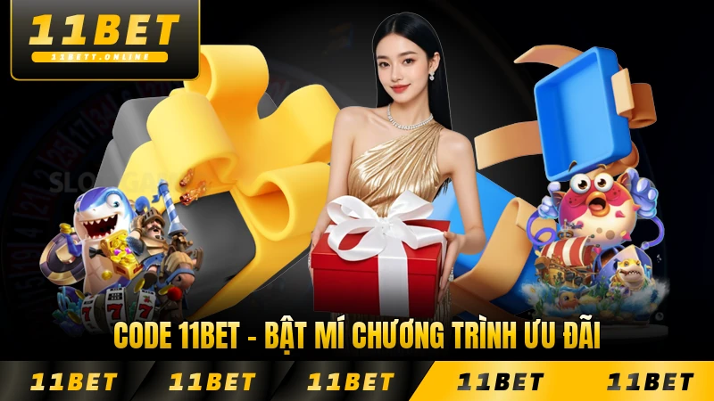 Code 11BET - Bật Mí Chương Trình Ưu Đãi Chỉ Thành Viên Biết