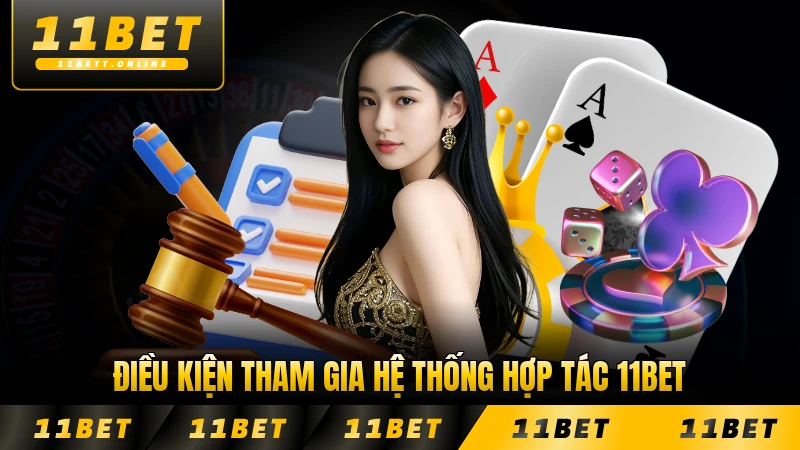 Điều kiện tham gia hệ thống hợp tác 11BET chính thức rõ ràng