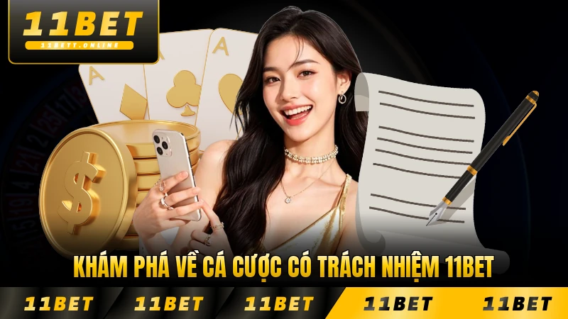 Khám phá về cá cược có trách nhiệm 11BET tại nhà cái năm 2026 mới nhất
