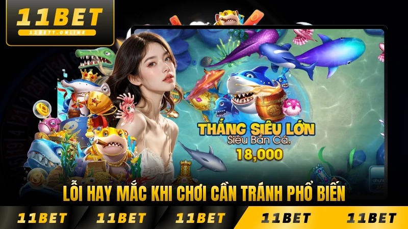 Lỗi hay mắc khi chơi cần tránh phổ biến