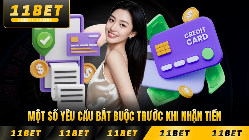 Một số yêu cầu bắt buộc trước khi nhận tiền 11BET quan trọng nhất