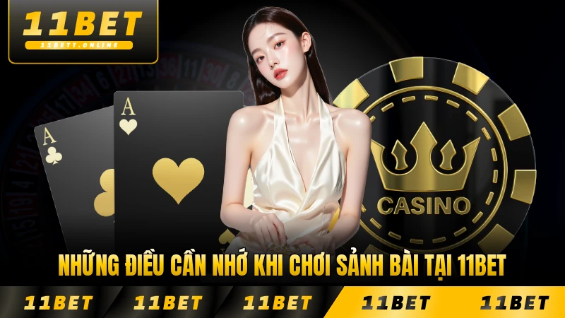 Những điều cần nhớ khi chơi sảnh bài tại 11BET chi tiết