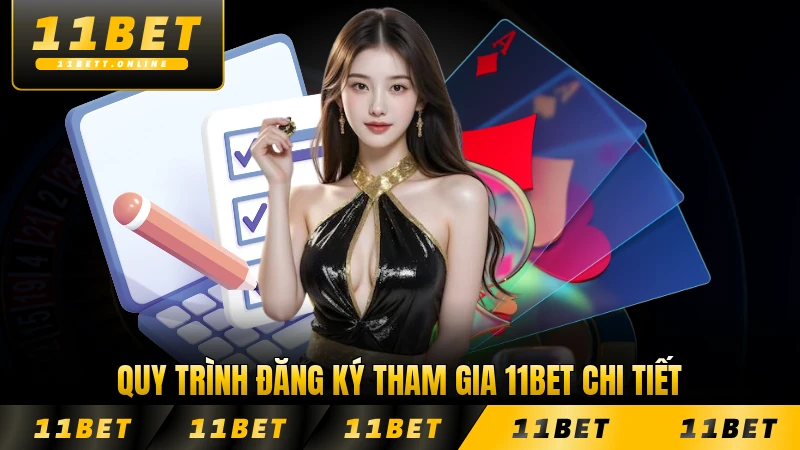 Quy trình đăng ký tham gia 11BET chi tiết