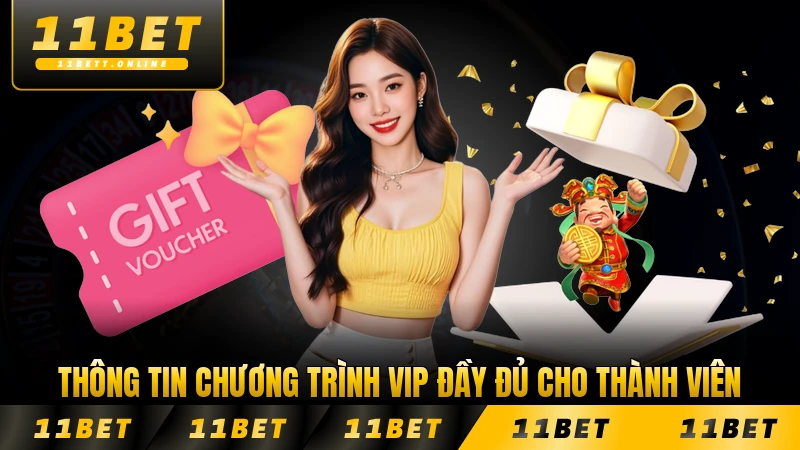 Thông tin chương trình VIP đầy đủ cho thành viên 11BET chính thức