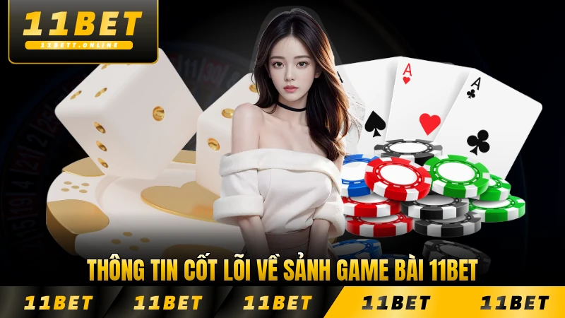 Thông tin cốt lõi về sảnh game bài 11BET năm 2026 chi tiết