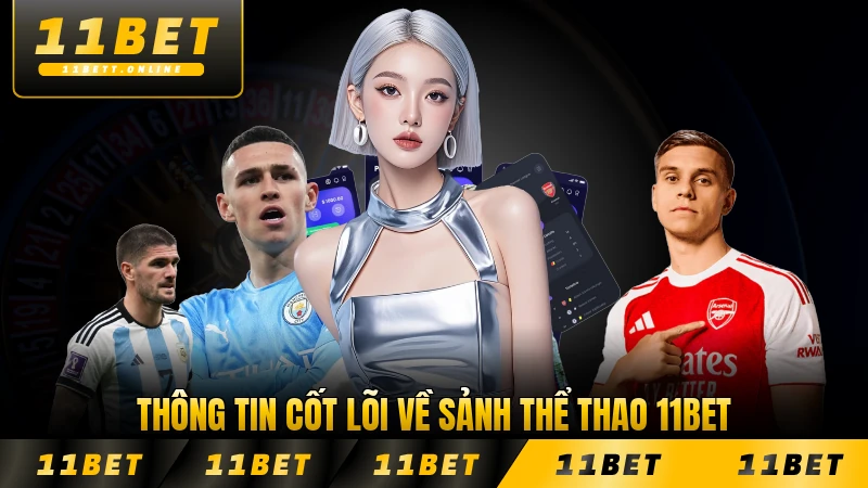 Thông tin cốt lõi về sảnh thể thao 11BET năm 2026 đầy đủ