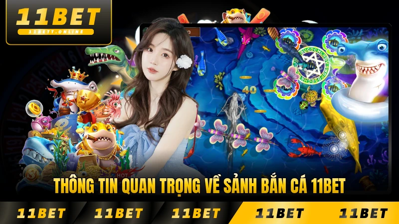 Thông tin quan trọng về sảnh bắn cá 11BET năm 2026 chính thức