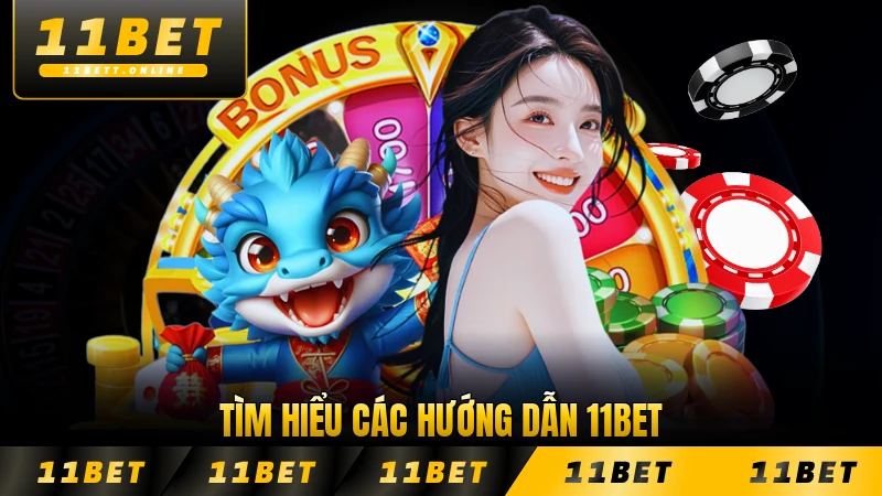 Tìm hiểu các hướng dẫn 11BET dành cho thành viên 2026 đầy đủ