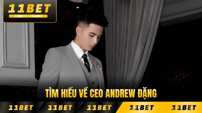 Tìm hiểu về CEO Andrew Đặng và hành trình xây dựng từ đầu